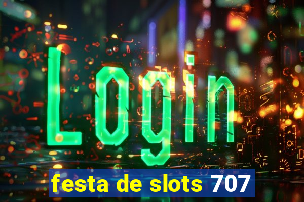 festa de slots 707